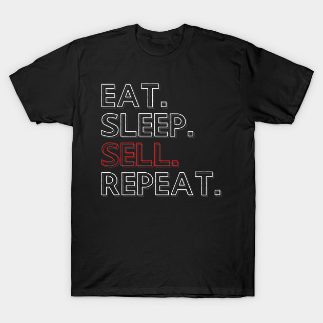 Eat Sleep Sell Repeat T-Shirt by PhoenixDamn